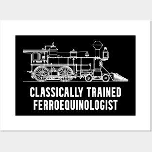 Classically Trained Ferroequinologist Railfan Posters and Art